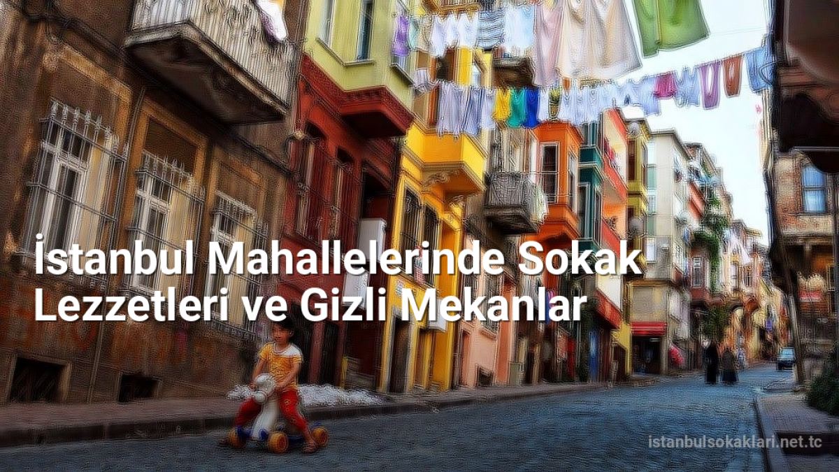 İstanbul Mahallelerinde Sokak Lezzetleri ve Gizli Mekanlar - istanbulsokaklari.net.tc