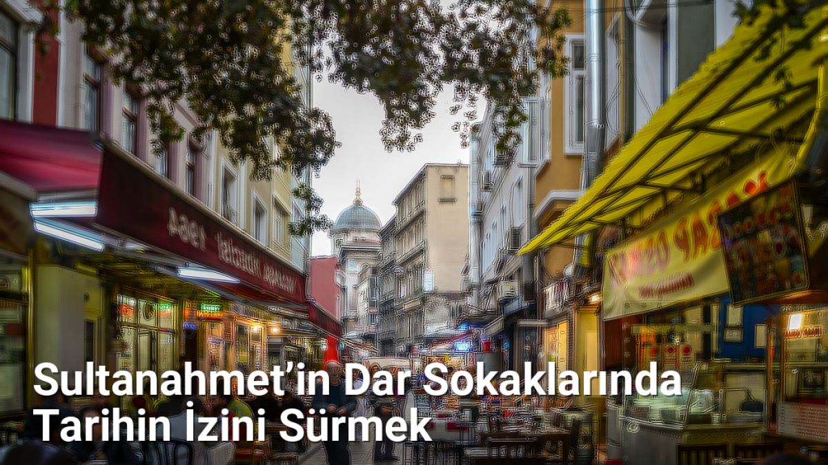 Sultanahmet’in Dar Sokaklarında Tarihin İzini Sürmek - istanbulsokaklari.net.tc
