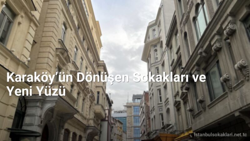 Karaköy’ün Dönüşen Sokakları ve Yeni Yüzü - istanbulsokaklari.net.tc